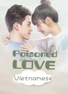Watch the latest Poisoned Love（Vietnamese） (2020) online with English subtitle for free English Subtitle Drama