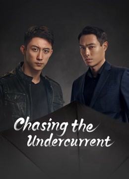 Watch the latest Chasing the Undercurrent (2022) online with English subtitle for free English Subtitle Drama
