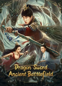 Watch the latest Dragon Sword -Ancient Battlefield (2023) online with English subtitle for free English Subtitle Movie