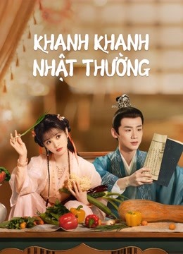 Khanh Khanh Nhật Thường (Tân Xuyên Nhật Thường) (2022) Full Vietsub – Iqiyi  | Iq.Com