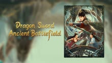 Watch the latest Dragon Sword -Ancient Battlefield (2023) with English subtitle English Subtitle