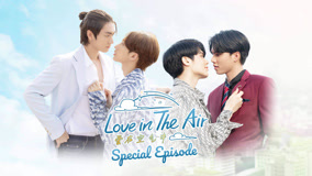 Watch the latest Love In The Air Special Story (2023) online with English subtitle for free English Subtitle