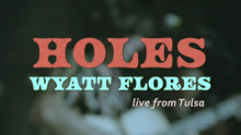 Wyatt Flores - Holes 现场版