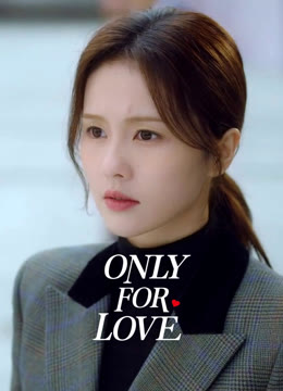 Watch the latest Only for Love online with English subtitle for free English Subtitle