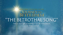 The Cast Of Journey To Bethlehem - The Betrothal Song 试听版