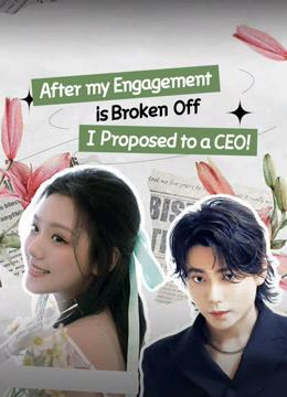 Tonton online After my Engagement is Broken Off, I Proposed to a CEO! 