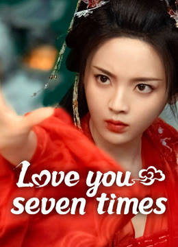 Watch the latest Love You Seven Times online with English subtitle for free English Subtitle