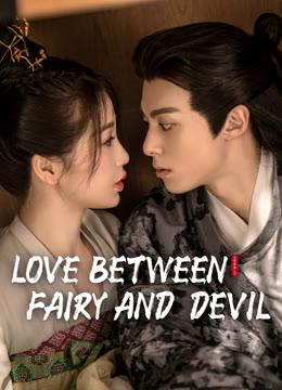 Watch the latest Love Between Fairy and Devil online with English subtitle for free English Subtitle