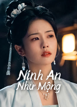 Xem Ninh An Như Mộng Vietsub Thuyết minh