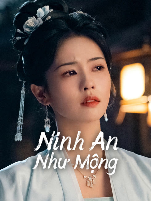 Xem Ninh An Như Mộng Vietsub Thuyết minh