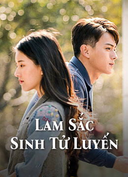 Xem Lam Sắc Sinh Tử Luyến (2019) Vietsub Thuyết minh