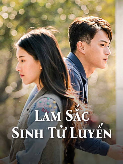 Xem Lam Sắc Sinh Tử Luyến Vietsub Thuyết minh