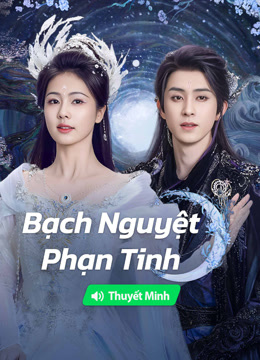 Xem 【Thuyết Minh】Bạch Nguyệt Phạn Tinh (2025) Vietsub Thuyết minh