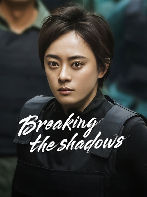 Watch the latest Breaking the Shadows online with English subtitle for free English Subtitle