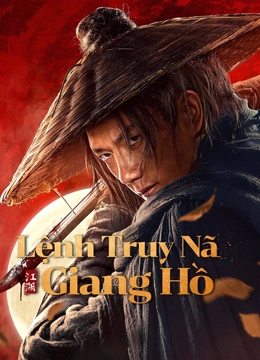 Xem Lệnh Truy Nã Giang Hồ (2025) Vietsub Thuyết minh