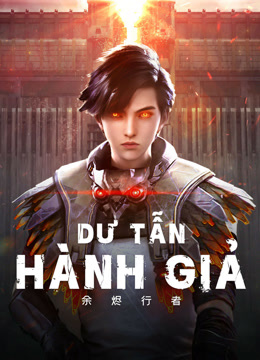 Xem Dư Tẫn Hành Giả (2025) Vietsub Thuyết minh