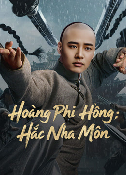 Xem Hoàng Phi Hồng: Hắc Nha Môn (2025) Vietsub Thuyết minh