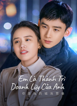Xem Em Là Thành Trì Doanh Lũy Của Anh (2021) Vietsub Thuyết minh